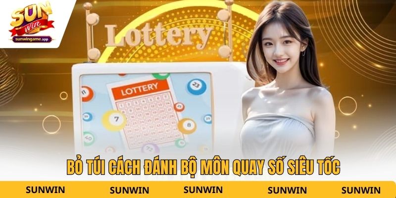 Bỏ túi cách đánh bộ môn quay số siêu tốc