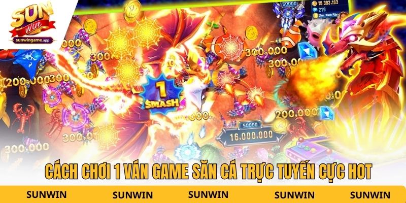 Cách chơi 1 ván game săn cá trực tuyến cực hot
