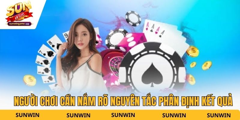 Người chơi cần nắm rõ nguyên tắc phân định kết quả