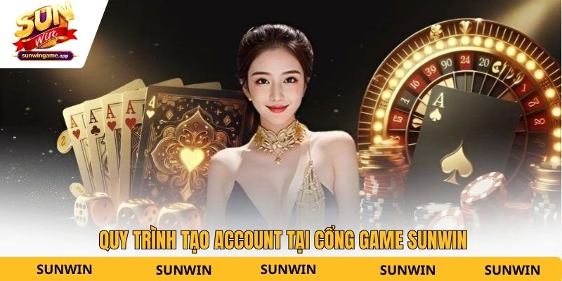 Quy trình tạo account tại cổng game Sunwin