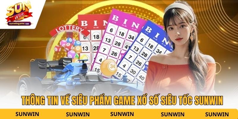 Thông tin về siêu phẩm game xổ số siêu tốc Sunwin